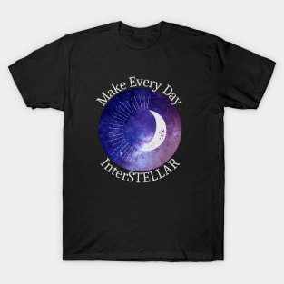 Make Every Day InterSTELLAR T-Shirt
